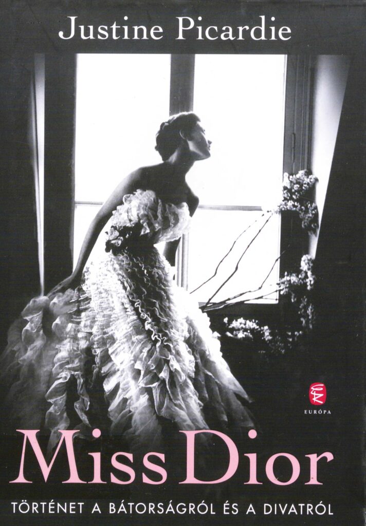 Justine Picardie: Miss ​Dior: Történet a bátorságról és a divatról