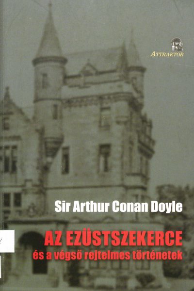 Arthur Conan Doyle: Az ​ezüstszekerce és a végső rejtelmes történetek
