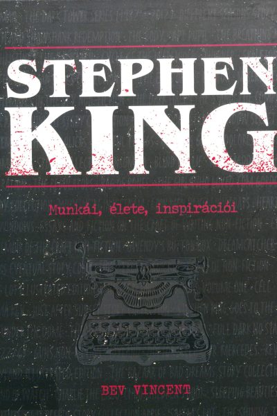 Bev Vincent: Stephen ​King: Munkái, élete, inspirációi