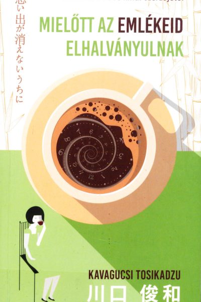 Kavagucsi Tosikadzu: Mielőtt ​az emlékeid elhalványulnak (Mielőtt a kávé kihűl 3.)