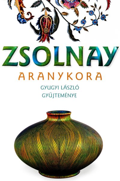 Gyugyi László · Csenkey Éva · Hárs Éva: Zsolnay ​aranykora